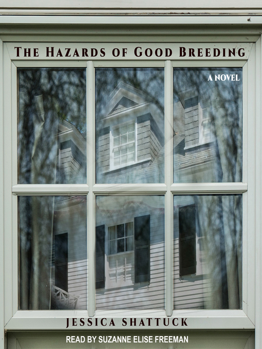 Title details for The Hazards of Good Breeding by Jessica Shattuck - Available
